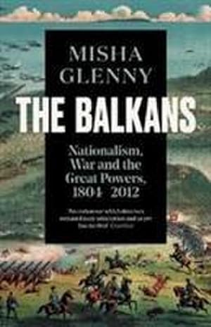 Bild des Verkufers fr The Balkans, 1804 2012: Nationalism, War and the Great Powers : Nationalism, War and the Great Powers zum Verkauf von AHA-BUCH