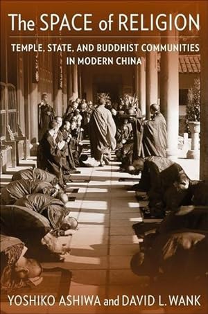 Bild des Verkufers fr The Space of Religion : Temple, State, and Buddhist Communities in Modern China zum Verkauf von AHA-BUCH GmbH