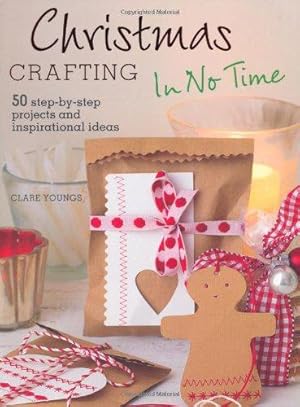 Bild des Verkufers fr Christmas Crafting in No Time - 50 step-by-step projects and inspirational ideas zum Verkauf von WeBuyBooks