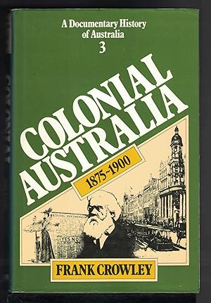 Immagine del venditore per COLONIAL AUSTRALIA 1875-1900 A Documentary History of Australia Volume 3 venduto da M. & A. Simper Bookbinders & Booksellers
