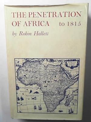 Bild des Verkufers fr The penetration of Africa: European enterprise and exploration Principally in Northern and Western Africa up to 1830: Volume 1 to 1815 zum Verkauf von Cotswold Internet Books