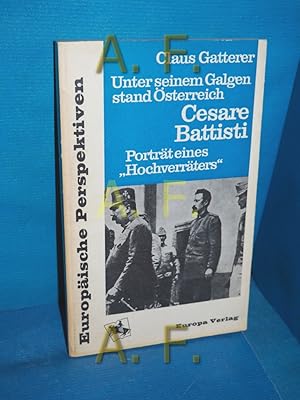 Bild des Verkufers fr Unter seinem Galgen stand sterreich, Cesare Battisti : Portrt e. Hochverrters. Europische Perspektiven zum Verkauf von Antiquarische Fundgrube e.U.