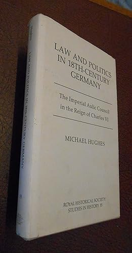 Seller image for Law and Politics in Eighteenth-Century Germany: The Imperial Aulic Council in the Reign of Charles VI (Royal Historical Society Studies in History 55) for sale by Chapter House Books (Member of the PBFA)