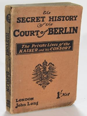 Seller image for The Secret History of the Court of Berlin: The Private Lives of the kaiser and his Consort for sale by AJ Scruffles