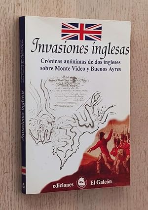 INVASIONES INGLESAS. Crónicas anónimas de dos ingleses sobre Monte Video y Buenos Ayres