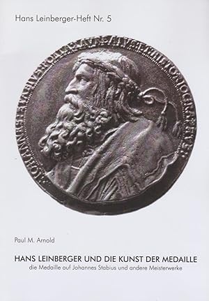 Imagen del vendedor de Hans Leinberger und die Kunst der Medaille : Die Medaille auf Johannes Stabius und andere Meisterwerke / Paul M. Arnold; Hans-Leinberger-Hefte ; 5 a la venta por Licus Media