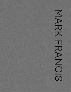 Mark Francis / texts by Marco Tonelli, Barry Phipps, and Colm Tóibín