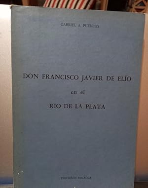 Image du vendeur pour Don Francisco Javier de Elo en el Ro de la Plata / mis en vente par Libros de Ultramar Alicante