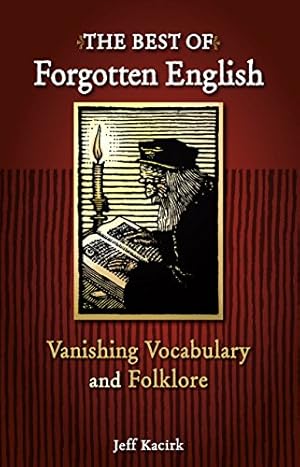 Seller image for The Best of Forgotten English: A Collection Of Vanishing Vocabulary, Definitions, and Illustrations For Word Lovers for sale by -OnTimeBooks-