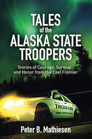 Seller image for Tales of the Alaska State Troopers: Stories of Courage, Survival, and Honor from the Last Frontier for sale by -OnTimeBooks-