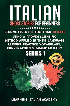 Image du vendeur pour Italian Short Stories for Beginners: Become Fluent in Less Than 30 Days Using a Proven Scientific Method Applied in These Language Lessons. Practice . (series 1) (Learning Italian with Stories) mis en vente par Redux Books