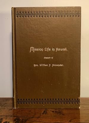 Mission Life in Hawaii. Memoir of Rev. William Alexander