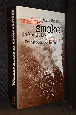 Seller image for Smelter Smoke in North America; The Politics of Transborder Pollution for sale by Burton Lysecki Books, ABAC/ILAB