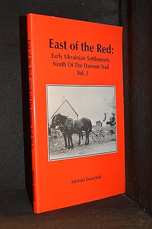 Seller image for East of the Red: Early Ukrainian Settlements North of the Dawson Trail Volume 2 for sale by Burton Lysecki Books, ABAC/ILAB