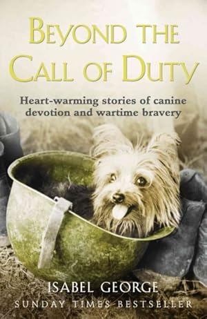 Immagine del venditore per Beyond the Call of Duty : Heart-Warming Stories of Canine Devotion and Wartime Bravery venduto da GreatBookPrices