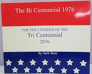 Seller image for THE BI CENTENNIAL 1976 - FOR THE CITIZENS OF THE TRI CENTENNIAL 2076 for sale by Antique Emporium