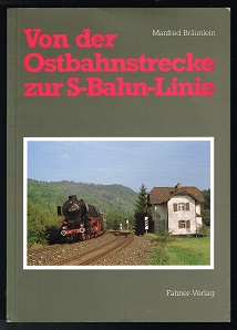 Von der Ostbahnstrecke zur S-Bahn-Linie [Nürnberg - Lauf - Hersbruck - Amberg - Schwandorf - Rege...