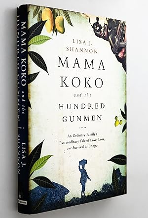 Mama Koko and the hundred gunmen : an ordinary family's extraordinary tale of love, loss, and sur...