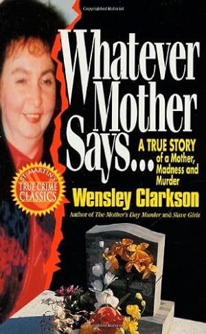 Image du vendeur pour Whatever Mother Says.: A True Story of a Mother, Madness and Murder mis en vente par Reliant Bookstore