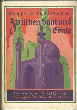 Zwischen Saat und Ernte. Aus der Arbeit der Christlichen Blindenmission im Orient.