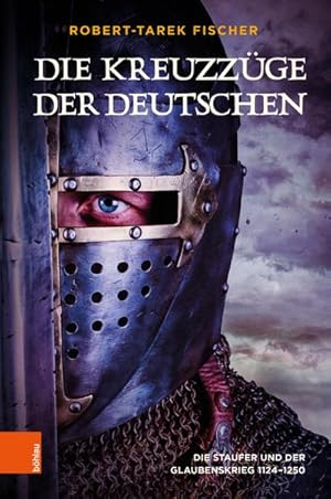 Bild des Verkufers fr Die Kreuzzge der Deutschen : Die Staufer und der Glaubenskrieg 1124-1250 zum Verkauf von AHA-BUCH GmbH