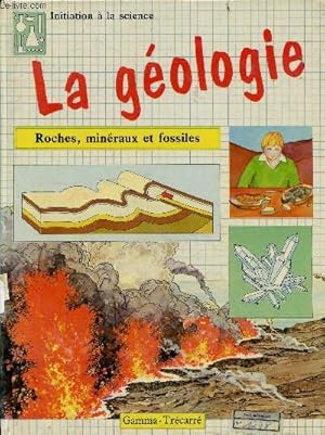 Imagen del vendedor de La geologie - roches, mineraux et fossiles - Collection initiation a la science a la venta por Le-Livre