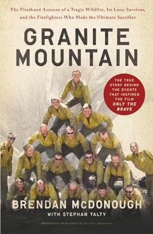 Seller image for Granite Mountain : The Firsthand Account of a Tragic Wildfire, Its Lone Survivor, and the Firefighters Who Made the Ultimate Sacrifice for sale by GreatBookPricesUK