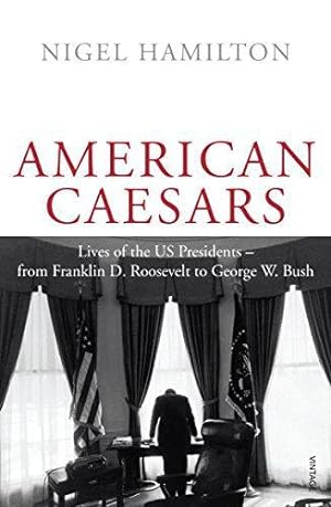 Image du vendeur pour American Caesars: Lives of the US Presidents, from Franklin D. Roosevelt to George W. Bush mis en vente par WeBuyBooks