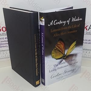Seller image for A Century of Wisdom: Lessons from the Life of Alice Herz-Somer, the World's Oldest Living Holocaust Survivor for sale by BookAddiction (ibooknet member)