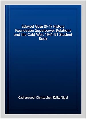 Seller image for Edexcel Gcse (9-1) History Foundation Superpower Relations and the Cold War, 1941-91 Student Book for sale by GreatBookPrices