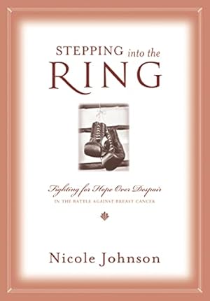 Seller image for Stepping into the Ring: Fighting for Hope Over Despair in the Battle Against Breast Cancer for sale by Reliant Bookstore
