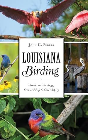 Bild des Verkufers fr Louisiana Birding: Stories on Strategy, Stewardship and Serendipity zum Verkauf von moluna