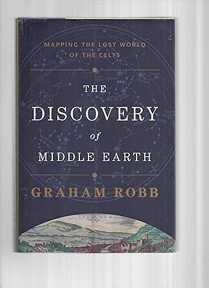 THE DISCOVERY OF MIDDLE EARTH: Mapping The Lost World Of The Celts