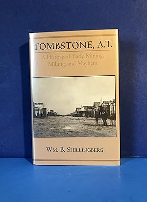 Imagen del vendedor de Tombstone, A.T., A History of Early Mining, Milling, and Mayhem a la venta por Smythe Books LLC