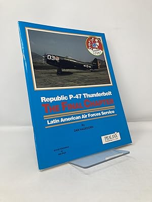 Seller image for Republic P-47 Thunderbolt: The Final Chapter Latin American Air Forces Service for sale by Southampton Books