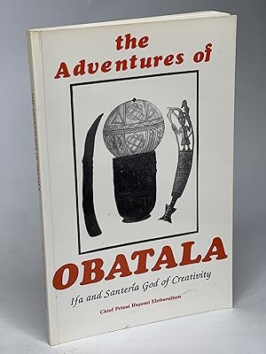 THE ADVENTURES OF OBATALA: Ifa and Santeria God of Creativity.