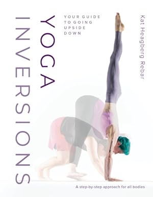 Immagine del venditore per Yoga Inversions : Your Guide to Going Upside Down venduto da GreatBookPrices