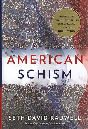 Image du vendeur pour American Schism: How the Two Enlightenments Hold the Secret to Healing our Nation mis en vente par The Anthropologists Closet