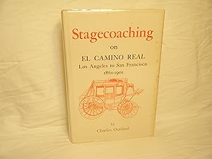 Immagine del venditore per Stagecoaching on El Camino Real, Los Angeles to San Francisco, 1861-1901 The Clouds on its Origin, its Turbulent and Boisterous Progress to the Completion of the Rails, venduto da curtis paul books, inc.