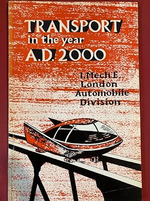 Bild des Verkufers fr Transport in the Year 2000: A Discussion Arranged by the Automobile Division of the Institution of Mechanical Engineers, February 1965. zum Verkauf von Plurabelle Books Ltd