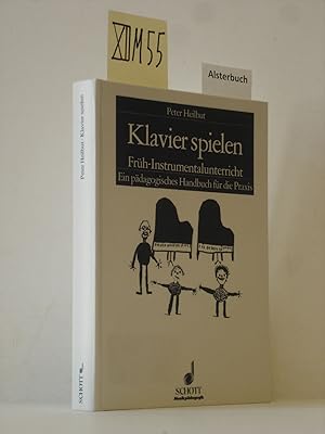 Klavier spielen : Früh-Instrumentalunterricht ; ein pädagogisches Handbuch für die Praxis. Musikp...
