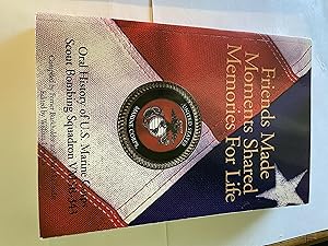 Seller image for Friends Made, Moments Shared, Memories for Life: An Oral History of Vmsb 343 United States Marine Corps in World War II for sale by H&G Antiquarian Books