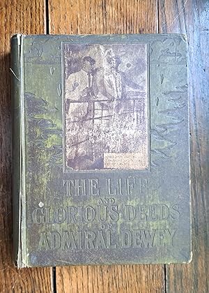 Imagen del vendedor de The Life and Glorious Deeds of Admiral Dewey a la venta por Grandma Betty's Books