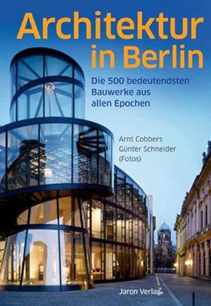Architektur in Berlin: Die 500 bedeutendsten Bauwerke aus allen Epochen. Günter Schneider (Fotos)