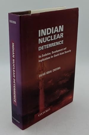 Indian Nuclear Deterrence : Its Evolution, Development, and Implications for South Asian Security.
