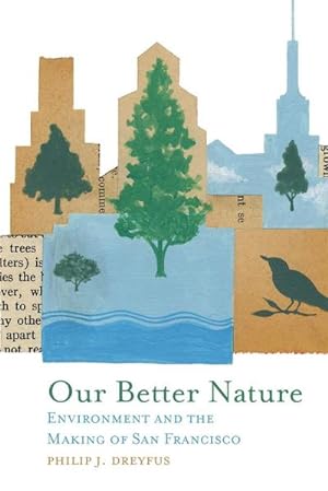 Seller image for Our Better Nature : Environment and the Making of San Francisco for sale by AHA-BUCH GmbH