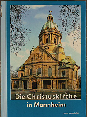 Die Christuskirche in Mannheim : Bauwerk - Gemeinde - Kirchenmusik ; anlässlich des 100jährigen J...