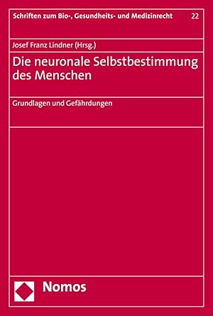 Seller image for Die neuronale Selbstbestimmung des Menschen : Grundlagen und Gefhrdungen. Josef Franz Lindner (Hrsg.) / Schriften zum Bio-, Gesundheits- und Medizinrecht ; Band 22 for sale by Antiquariat im Schloss