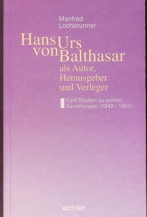 Bild des Verkufers fr Hans Urs von Balthasar als Autor, Herausgeber und Verleger. Fnf Studien zu seinen Sammlungen (1942 - 1967). zum Verkauf von Antiquariat Bookfarm