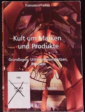 Bild des Verkufers fr Kult um Marken und Produkte. Grundlagen - Unternehmensnutzen - Beispiele. zum Verkauf von Antiquariat Bookfarm